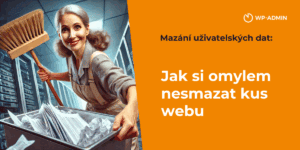 Jak smazat uživatele nebo jeho data, ale nesmazat si web